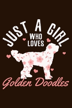 Just A Girl Who Loves Golden Doodles: Goldendoodle Dog Notebook To Write In Journal Diary Log Book Gift