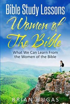 Paperback Bible Study Lessons Women of The Bible: What we Can Learn from the Women of The Bible Book