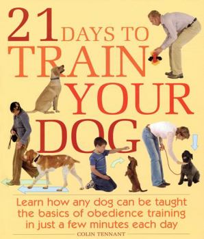 Paperback 21 Days to Train Your Dog: Learn How Any Dog Can Be Taught the Basics of Obedience Training in Just a Few Minutes Each Day Book