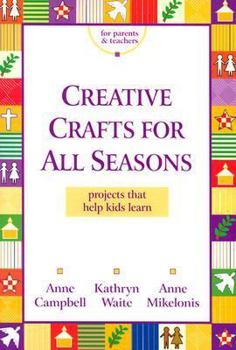 Paperback Creative Crafts for All Seasons: Projects That Help Kids Learn Book