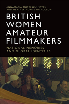 Paperback British Women Amateur Filmmakers: National Memories and Global Identities Book