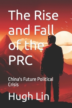 Paperback The Rise and Fall of the PRC: China's Future Political Crisis Book