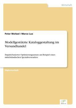 Paperback Modellgestützte Kataloggestaltung im Versandhandel: Empiriebasierter Optimierungsansatz am Beispiel eines mittelständischen Spezialversenders [German] Book