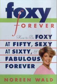 Paperback Foxy Forever: How to Be Foxy at Fifty, Sexy at Sixty, and Fabulous Forever Book