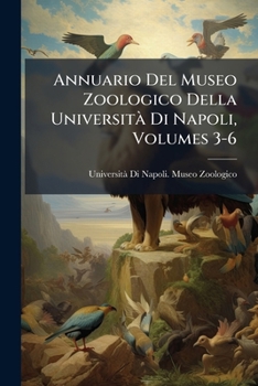 Paperback Annuario Del Museo Zoologico Della Università Di Napoli, Volumes 3-6 [Italian] Book