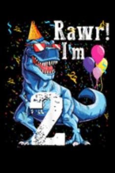 rawr! I'm 2: Kids Rawr Im 2 2Nd Birth Dinosaur Gift For Boys Son Journal/Notebook Blank Lined Ruled 6X9 100 Pages