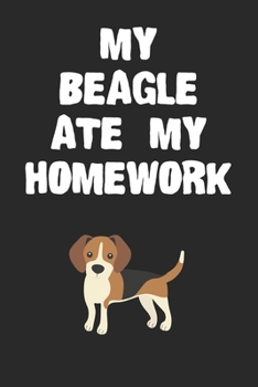 Paperback My Beagle Ate My Homework Notebook: Cool Beagle Gift Journal For Boys Girls Men Women and Adult Dog Lovers Book