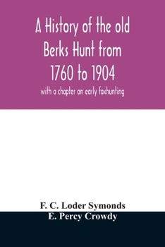 Paperback A history of the old Berks Hunt from 1760 to 1904: with a chapter on early foxhunting Book