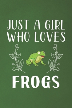 Just A Girl Who Loves Frogs: Funny Frogs Lovers Girl Women Gifts Dot Grid Journal Notebook 6x9 120 Pages