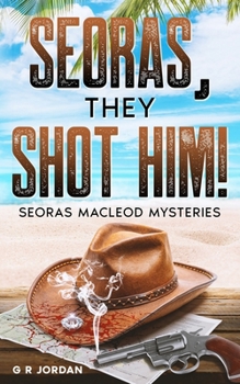 Seoras, They Shot Him!: Seoras Macleod Mysteries