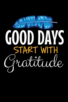 Paperback Good Days Start With Gratitude: Blank Lined Journal: Positive Diary For Inspiration & Motivation Book