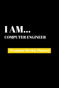 Paperback I Am Computer Engineer: Premium Weekly Planner Book