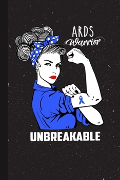 ARDS Warrior Unbreakable: Acute respiratory distress syndrome Awareness Gifts Blank Lined Notebook Support Present For Men Women Blue Ribbon Awareness Month / Day Journal for Him Her
