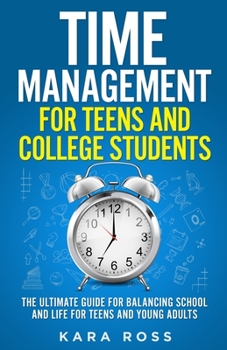Paperback Time Management For Teens And College Students: The Ultimate Guide for Balancing School and Life for Teens and Young Adults Book