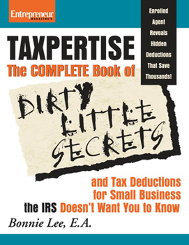 Paperback Taxpertise: The Complete Book of Dirty Little Secrets and Tax Deductions for Small Business the IRS Doesn't Want You to Know Book