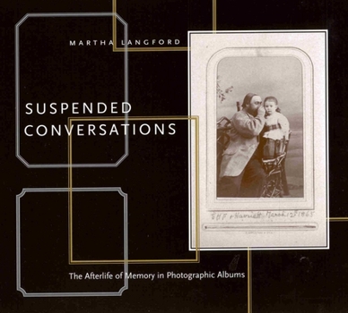 Paperback Suspended Conversations: The Afterlife of Memory in Photographic Albums Book
