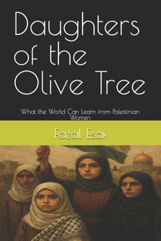 Daughters of the Olive Tree: What the World Can Learn from Palestinian Women