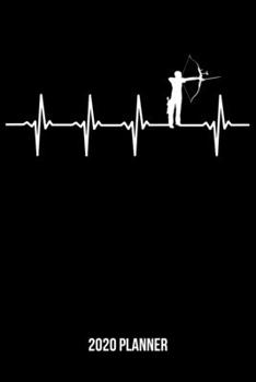 Paperback 2020 Planner: Archery Heartbeat Weekly & Monthly Planner 2020 - 52 Week Calendar 6 x 9 Organizer - Gift for Archers Book