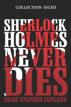 Paperback Sherlock Holmes Never Dies - Collection Eight: Four New Sherlock Holmes Mysteries Book