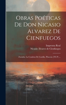 Obras Poéticas De Don Nicasio Alvarez De Cienfuegos: Zoraida. La Condesa De Castilla. Pítacoia (295 P.)...