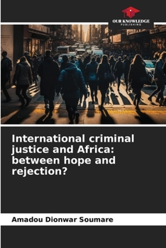 Paperback International criminal justice and Africa: between hope and rejection? Book