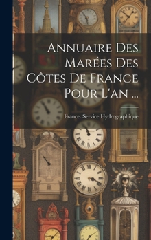 Hardcover Annuaire Des Marées Des Côtes De France Pour L'an ... [French] Book
