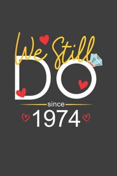 We Still Do Since 1974: Personal Planner 24 month 100 page 6 x 9 Dated Calendar Notebook For 2020-2021 Academic Year Retro Wedding Anniversary notebook for him to jot down ideas and notes