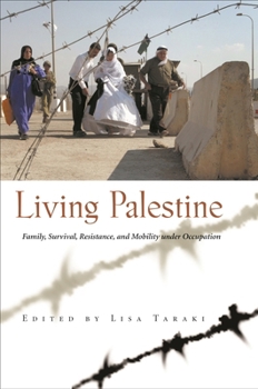 Living Palestine: Family Survival, Resistance, And Mobility Under Occupation (Gender, Culture & Politics in the Middle East) - Book  of the Gender, Culture, and Politics in the Middle East