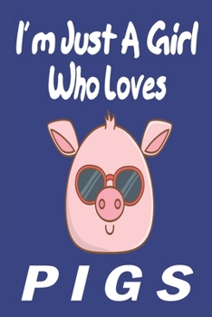 Paperback I'm Just A Girl Who Loves pigs: Gift for Pig Lovers - Pig Journal: Medium College-Ruled Diary, Paperback 6 x 9 120 Page, Blank lined Journal Notebook Book