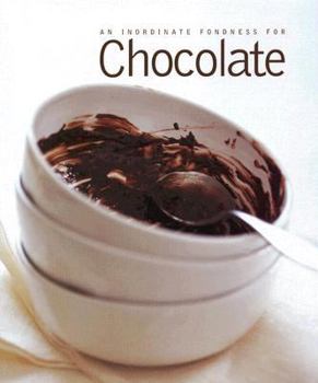 Hardcover An Inordinate Fondness for Chocolate: More Than 150 Recipes from Drinks to Death-by-chocolate Cakes Book