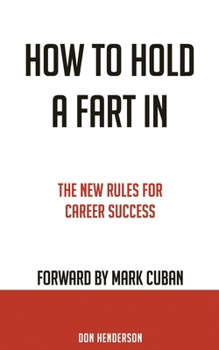 Paperback How to Hold a Fart in: The New Rules for Career Success Book