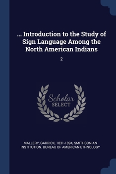 Paperback ... Introduction to the Study of Sign Language Among the North American Indians: 2 Book