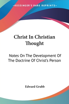 Paperback Christ In Christian Thought: Notes On The Development Of The Doctrine Of Christ's Person Book