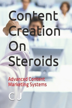 Paperback Content Creation On Steroids: Advanced Content Marketing Systems Book