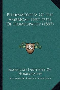 Paperback Pharmacopeia Of The American Institute Of Homeopathy (1897) Book