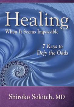 Paperback Healing When It Seems Impossible: 7 Keys to Defy the Odds Book