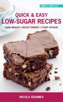 Paperback Quick & Easy Low-Sugar Recipes: Lose Weight*Boost Energy*Fight Fatigue Book