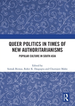 Queer Politics in Times of New Authoritarianisms: Popular Culture in South Asia