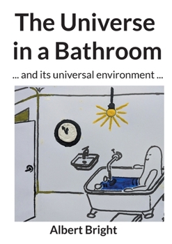 Paperback The Universe in a Bathroom: ... and its universal environment ... Book