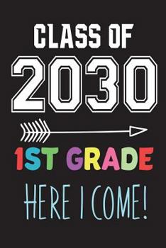 Paperback Class of 2030 1st Grade Here I Come!: First Grader Funny Novelty Back To School Gift Notebook For Kids Book