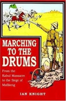 Hardcover Marching to the Drums: Eyewitness Accounts of War from the Kabul Massacre to the Siege of Mafikeng Book