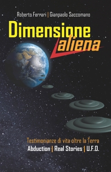 DIMENSIONE ALIENA: Testimonianze di vita oltre la Terra B09FC5Y59X Book Cover