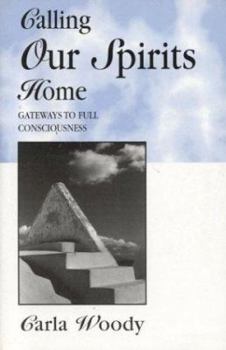 Paperback Calling Our Spirits Home: Gateways for Full Consciousness Book