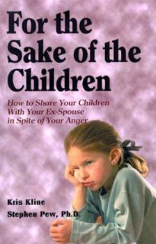 Paperback For the Sake of the Children: How to Share Your Children With Your Ex-Spouse in Spite of Your Anger Book