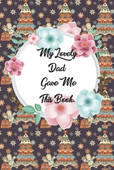 Paperback My Lovely Dad Gave me this Book: Lined Journal, 120 Pages, 6 x 9, Soft Cover, Matte Finish Book