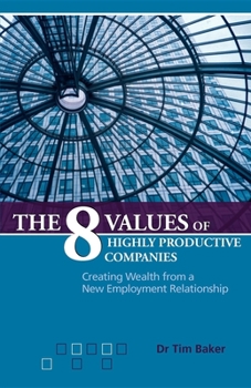 Paperback The 8 Values of Highly Productive Companies: Creating Wealth from a New Employment Relationship Book