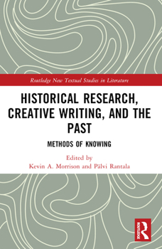 Historical Research, Creative Writing, and the Past: Methods of Knowing