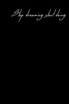 Paperback stop dreaming start doing; Motivational Notebook, Journal, Diary, Scrapbook, Gift For Men, Women, Notebook For Everyone (120 Pages, Blank, 6 x 9): Not Book