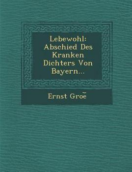 Paperback Lebewohl: Abschied Des Kranken Dichters Von Bayern... Book