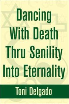 Paperback Dancing With Death Thru Senility Into Eternality Book